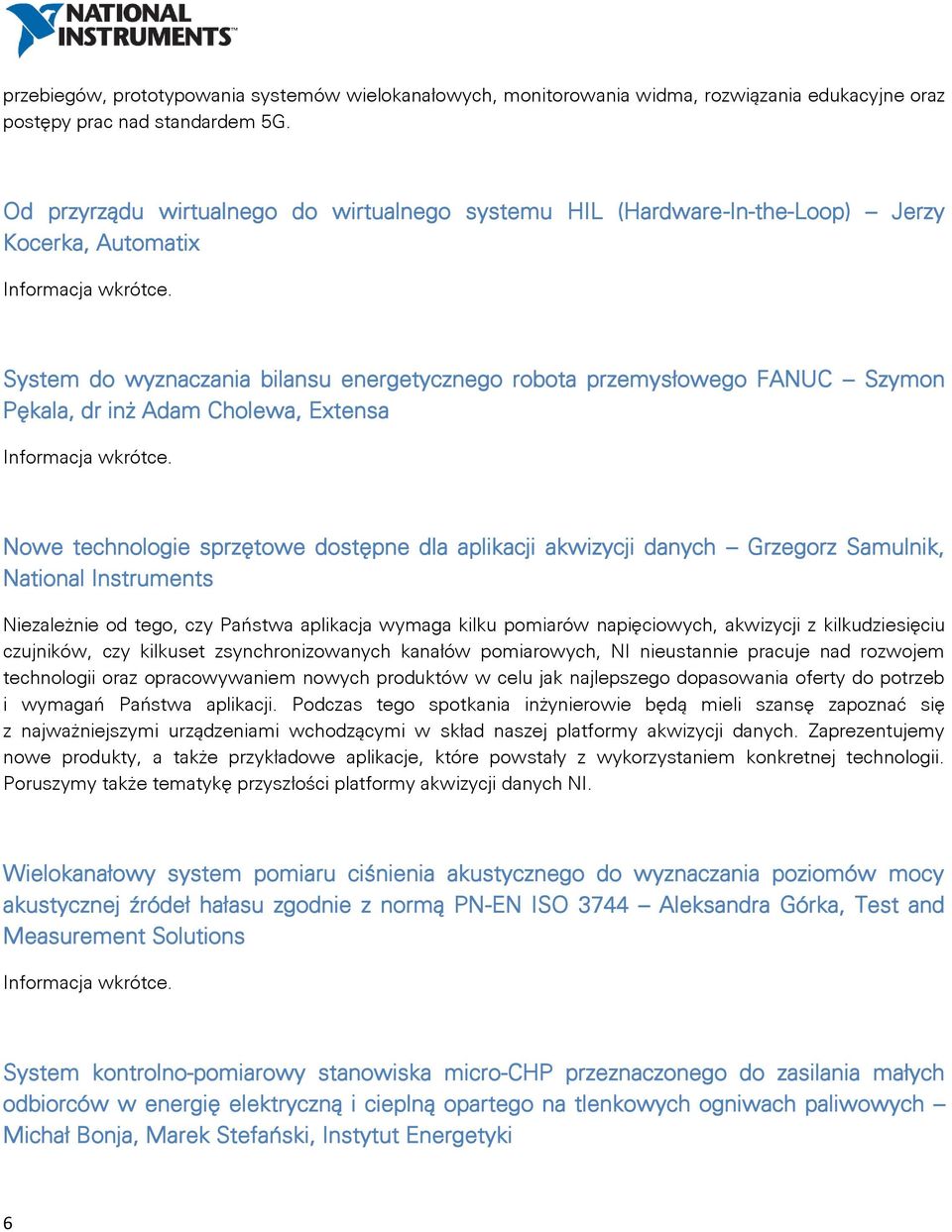 System do wyznaczania bilansu energetycznego robota przemysłowego FANUC Szymon Pękala, dr inż Adam Cholewa, Extensa Informacja wkrótce.