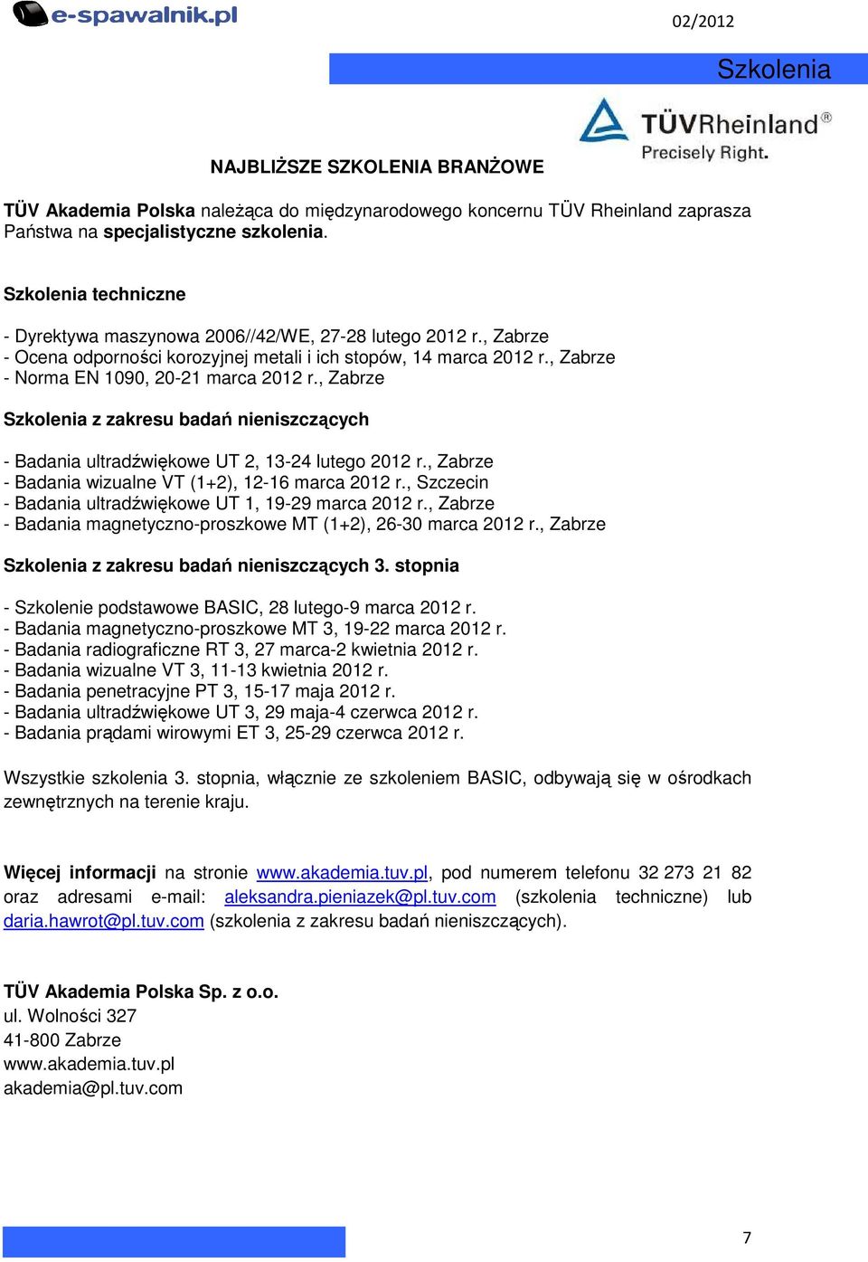 , Zabrze Szkolenia z zakresu badań nieniszczących - Badania ultradźwiękowe UT 2, 13-24 lutego 2012 r., Zabrze - Badania wizualne VT (1+2), 12-16 marca 2012 r.