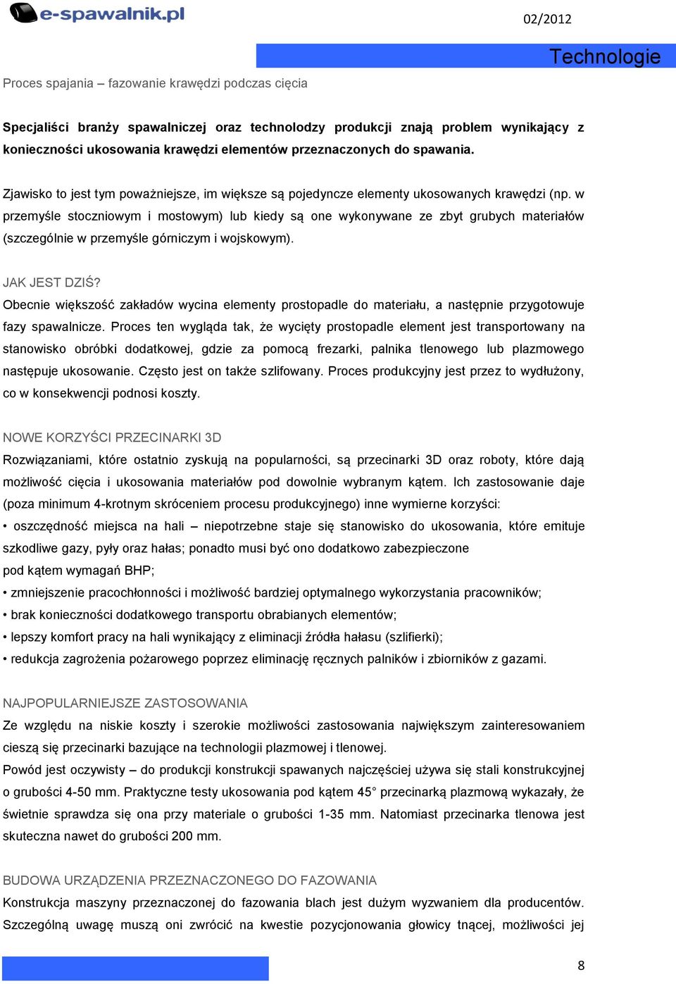 w przemyśle stoczniowym i mostowym) lub kiedy są one wykonywane ze zbyt grubych materiałów (szczególnie w przemyśle górniczym i wojskowym). JAK JEST DZIŚ?