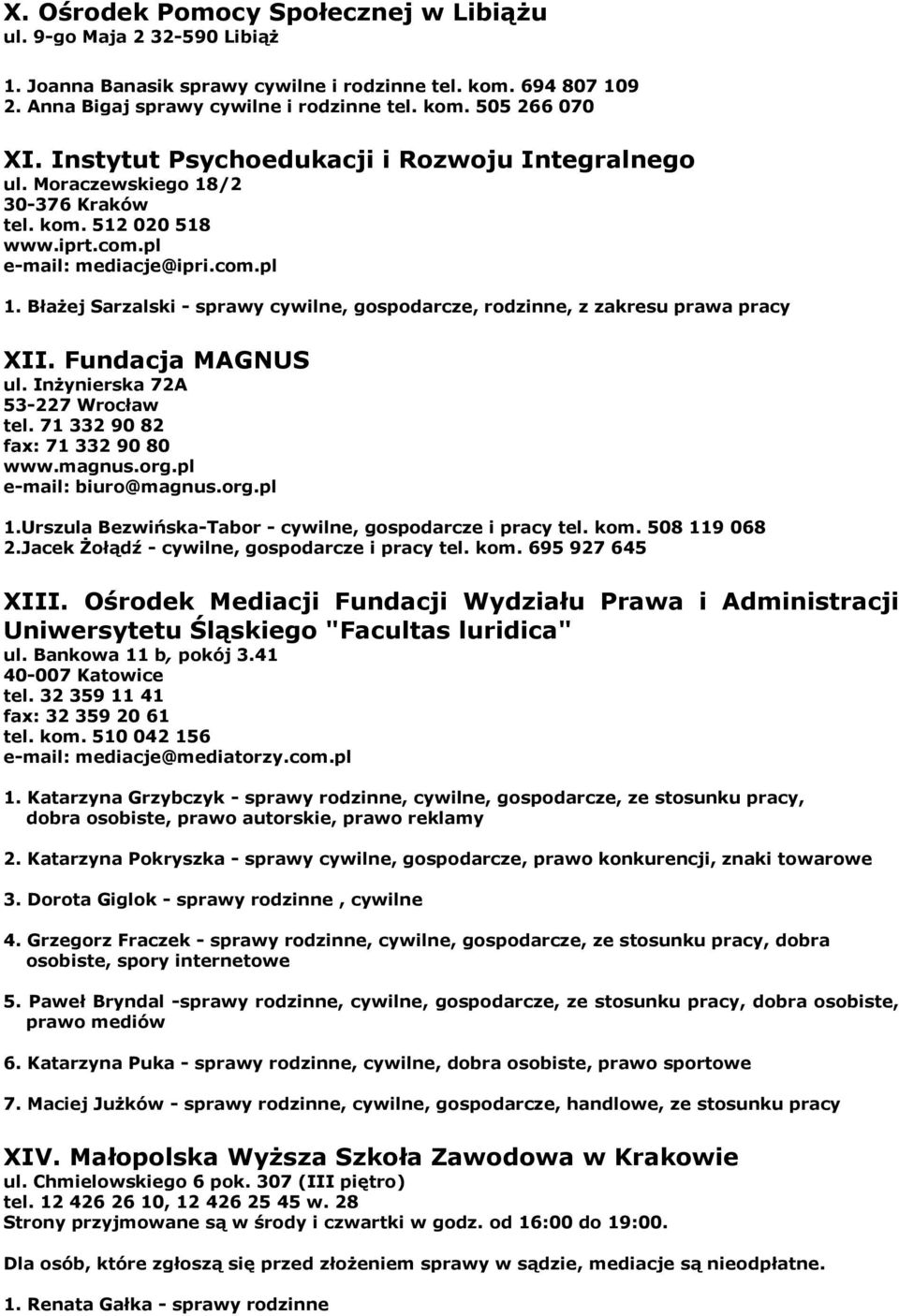 Błażej Sarzalski - sprawy cywilne, rodzinne, pracy XII. Fundacja MAGNUS ul. Inżynierska 72A 53-227 Wrocław tel. 71 332 90 82 fax: 71 332 90 80 www.magnus.org.pl e-mail: biuro@magnus.org.pl 1.