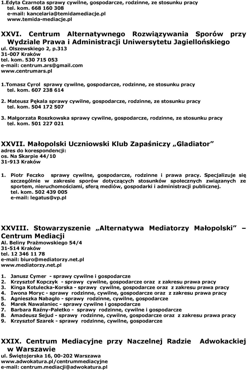 com www.centrumars.pl 1.Tomasz Cyrol sprawy cywilne, rodzinne, ze stosunku pracy tel. kom. 607 238 614 2. Mateusz Pękala sprawy cywilne, rodzinne, ze stosunku pracy tel. kom. 504 172 507 3.