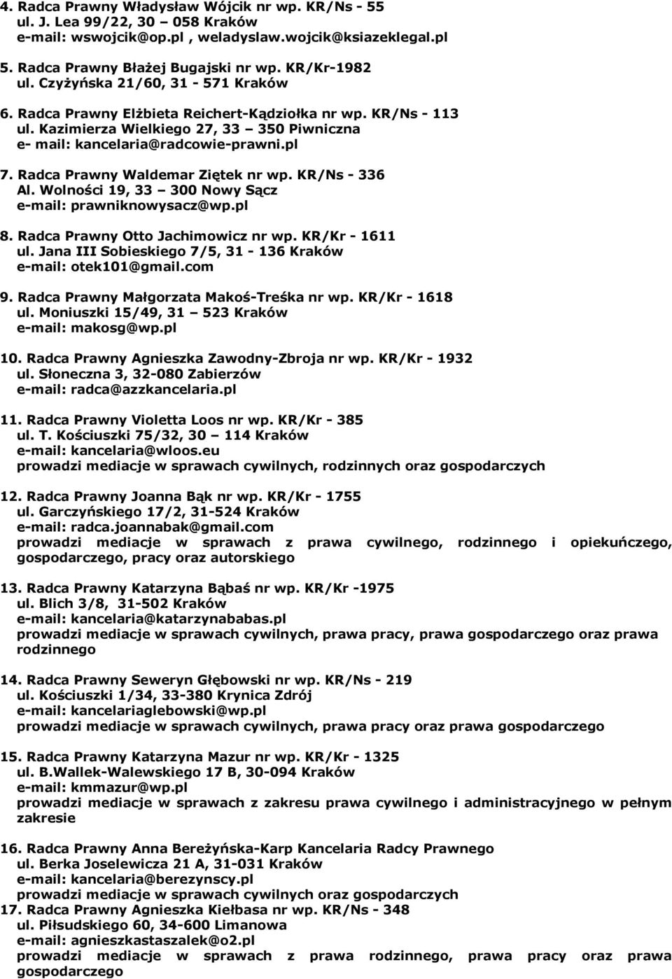 Radca Prawny Waldemar Ziętek nr wp. KR/Ns - 336 Al. Wolności 19, 33 300 Nowy Sącz e-mail: prawniknowysacz@wp.pl 8. Radca Prawny Otto Jachimowicz nr wp. KR/Kr - 1611 ul.