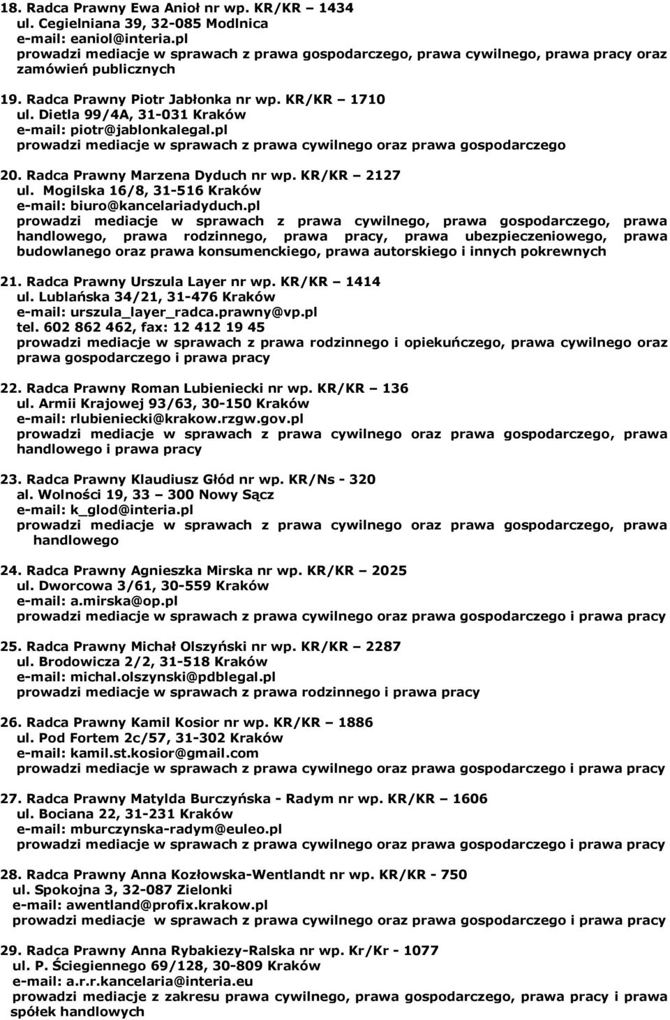 Dietla 99/4A, 31-031 Kraków e-mail: piotr@jablonkalegal.pl prowadzi mediacje w sprawach z prawa cywilnego oraz prawa gospodarczego 20. Radca Prawny Marzena Dyduch nr wp. KR/KR 2127 ul.