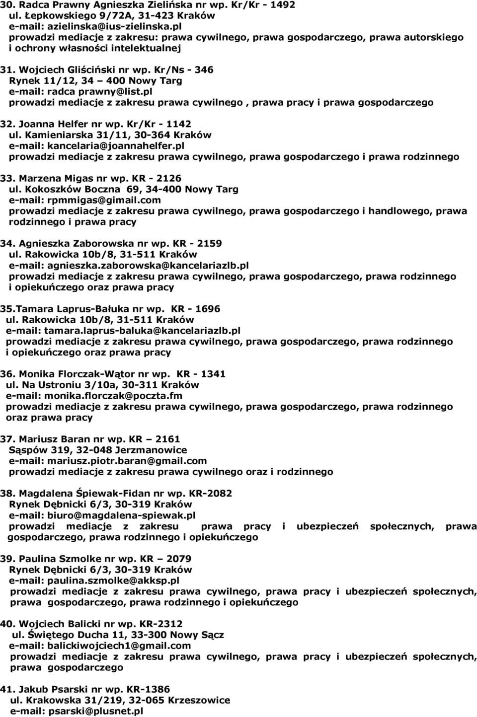 Kr/Ns - 346 Rynek 11/12, 34 400 Nowy Targ e-mail: radca prawny@list.pl prowadzi mediacje cywilnego, prawa pracy i prawa gospodarczego 32. Joanna Helfer nr wp. Kr/Kr - 1142 ul.