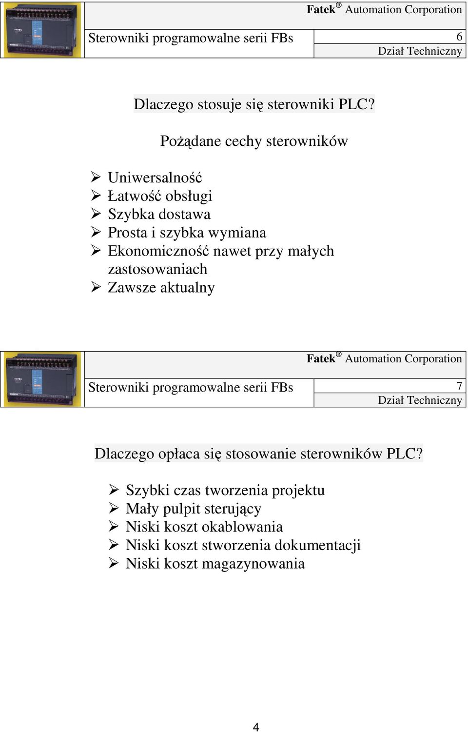 nawet przy małych zastosowaniach Zawsze aktualny Fatek Automation Corporation 7 Dlaczego opłaca się stosowanie