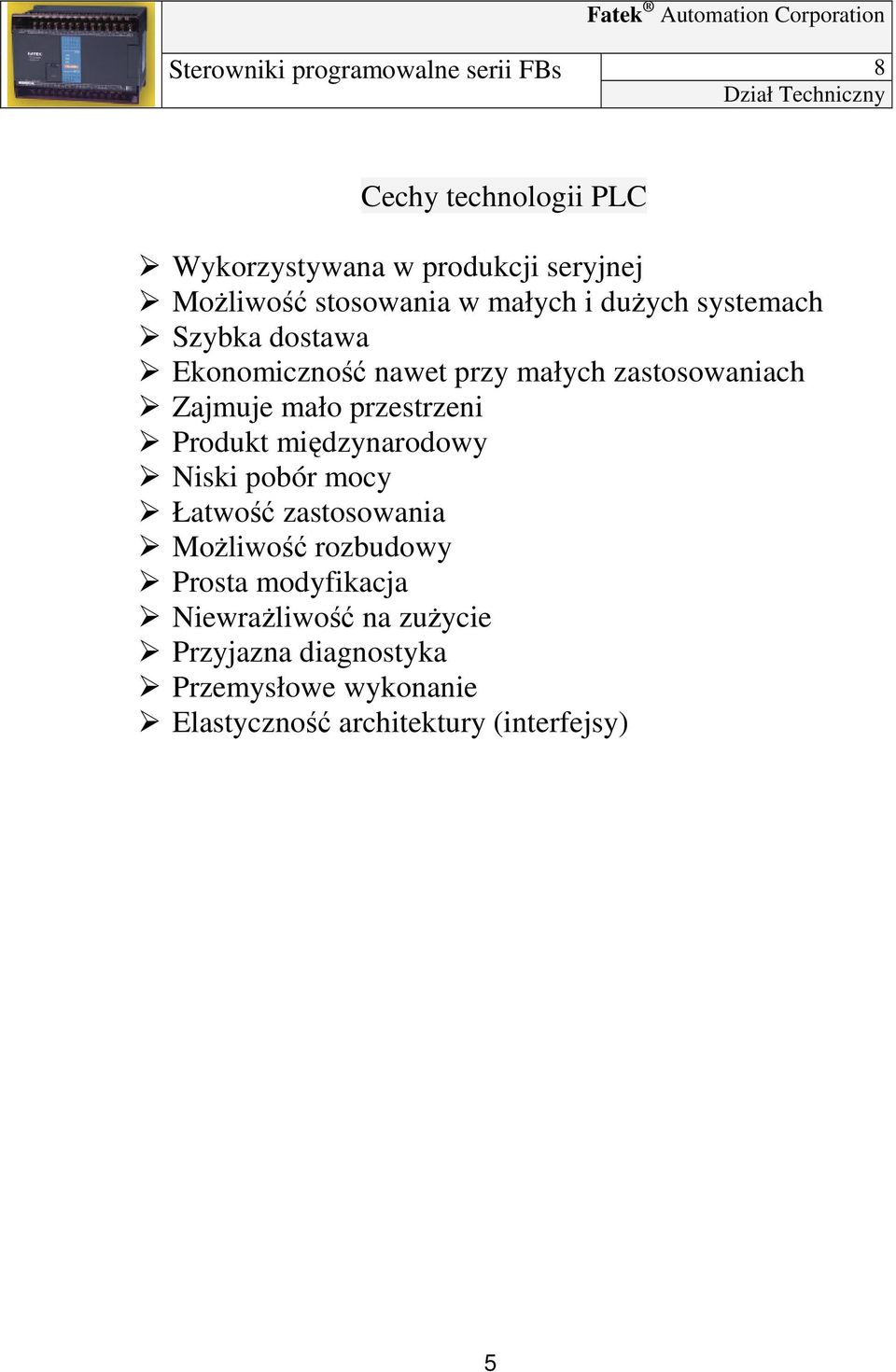 mało przestrzeni Produkt międzynarodowy Niski pobór mocy Łatwość zastosowania Możliwość rozbudowy Prosta