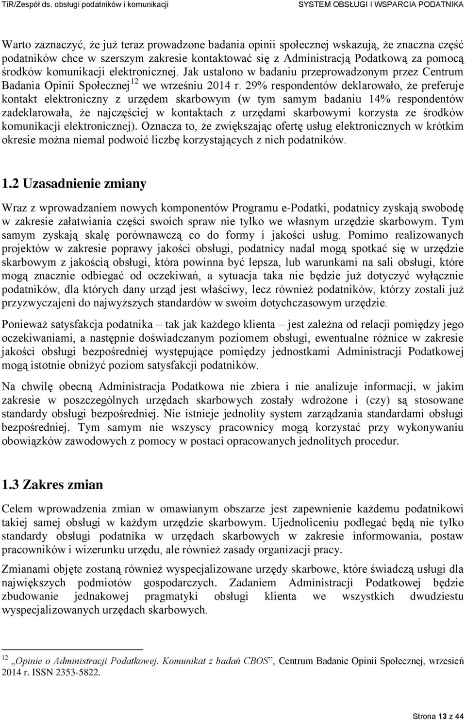 29% respondentów deklarowało, że preferuje kontakt elektroniczny z urzędem skarbowym (w tym samym badaniu 14% respondentów zadeklarowała, że najczęściej w kontaktach z urzędami skarbowymi korzysta ze