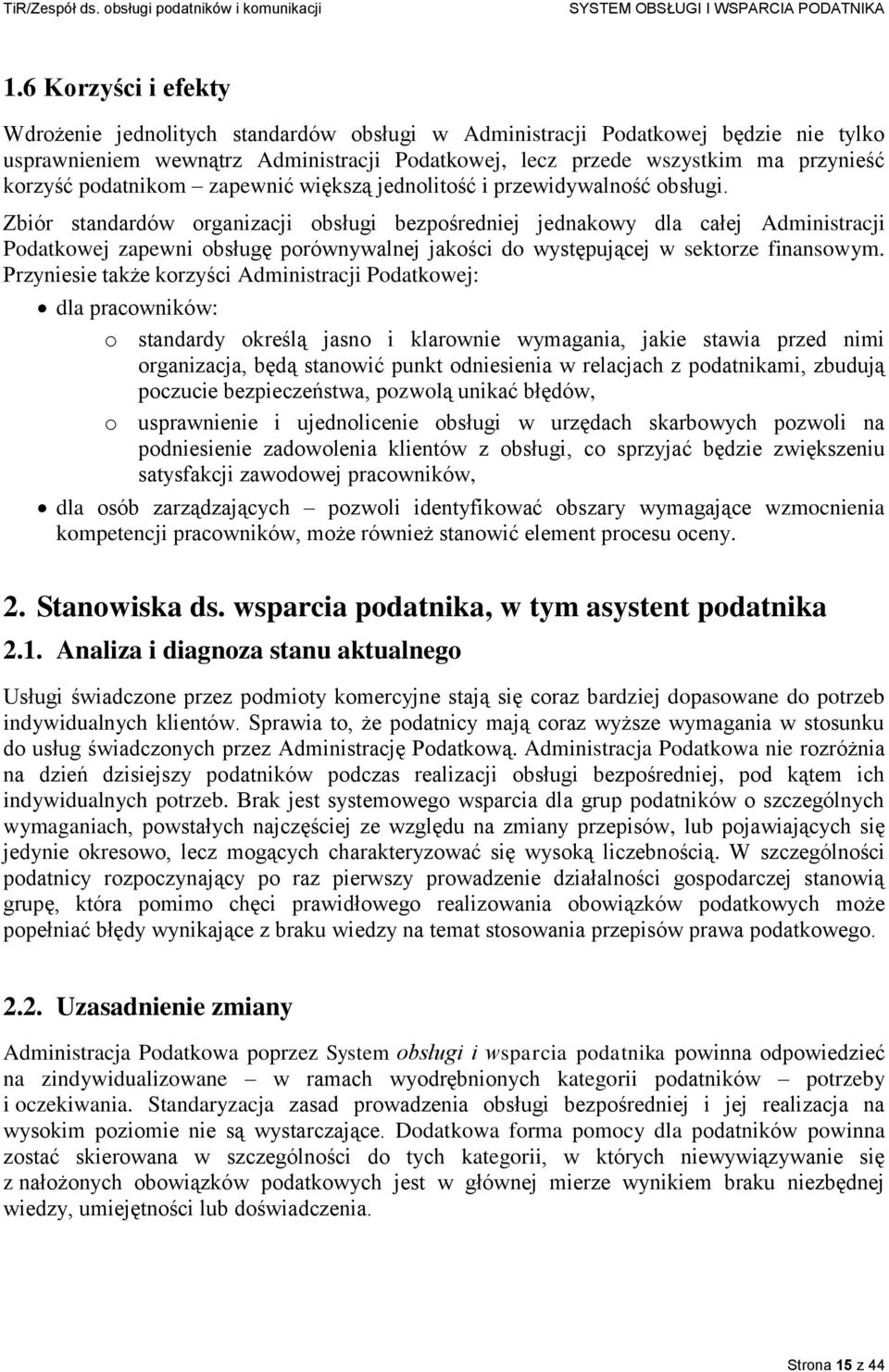 Zbiór standardów organizacji obsługi bezpośredniej jednakowy dla całej Administracji Podatkowej zapewni obsługę porównywalnej jakości do występującej w sektorze finansowym.