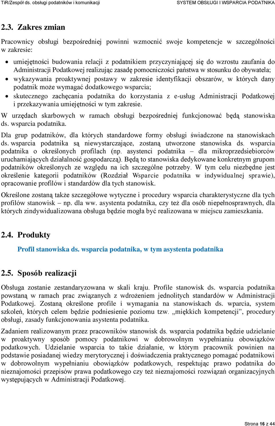 dodatkowego wsparcia; skutecznego zachęcania podatnika do korzystania z e-usług Administracji Podatkowej i przekazywania umiejętności w tym zakresie.