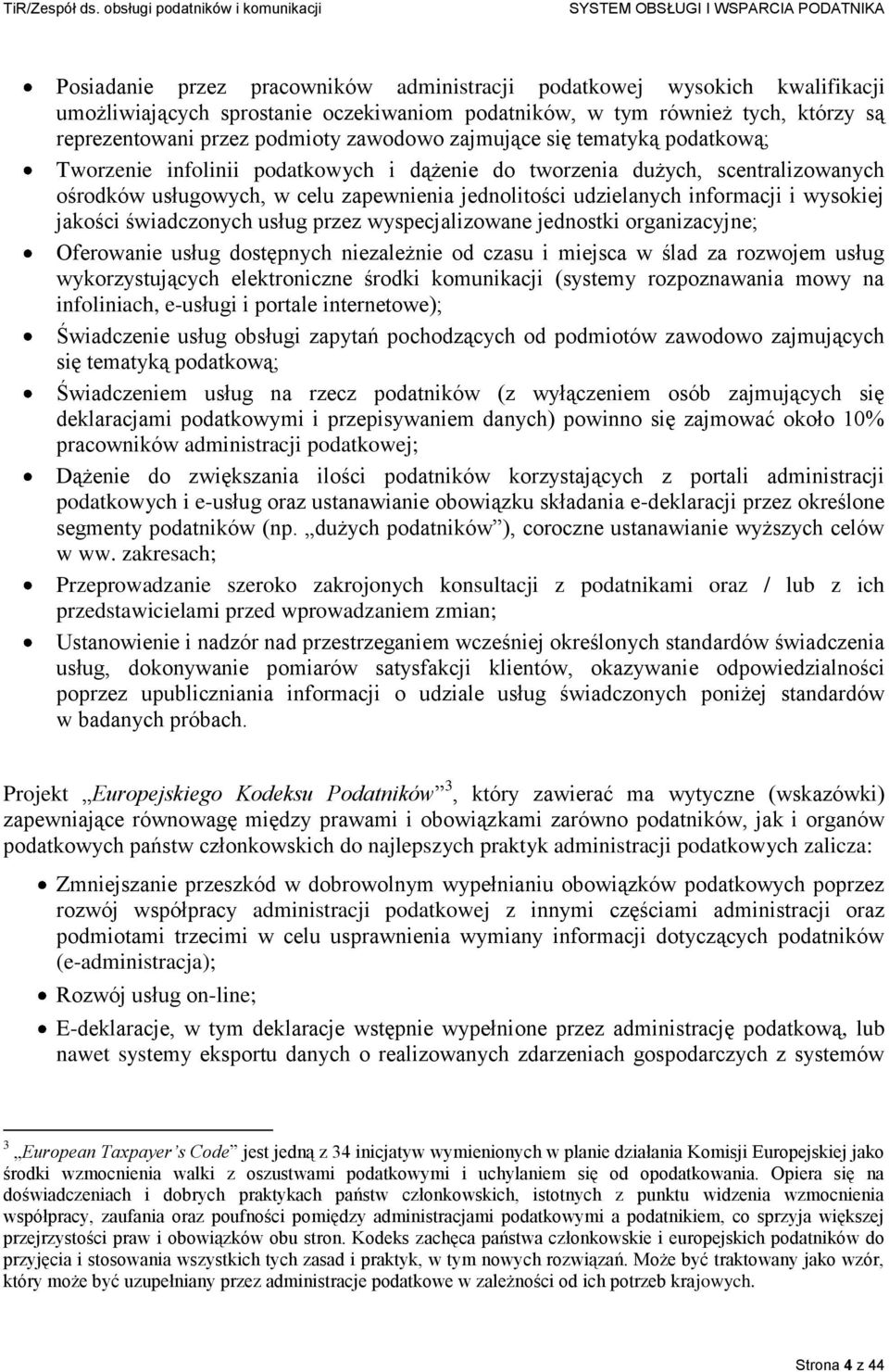 wysokiej jakości świadczonych usług przez wyspecjalizowane jednostki organizacyjne; Oferowanie usług dostępnych niezależnie od czasu i miejsca w ślad za rozwojem usług wykorzystujących elektroniczne