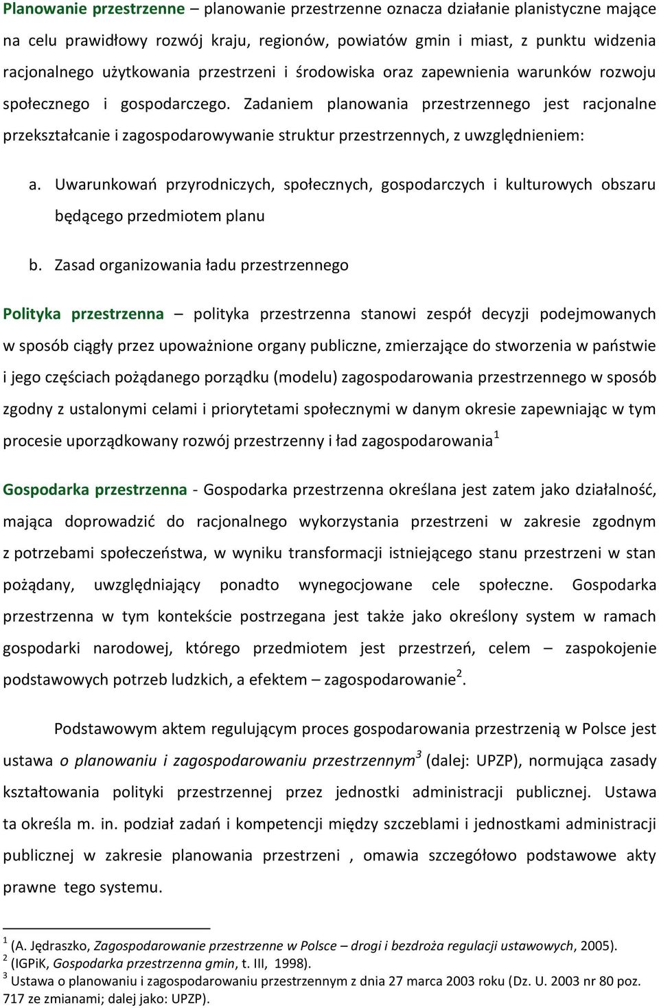 Zadaniem planowania przestrzennego jest racjonalne przekształcanie i zagospodarowywanie struktur przestrzennych, z uwzględnieniem: a.