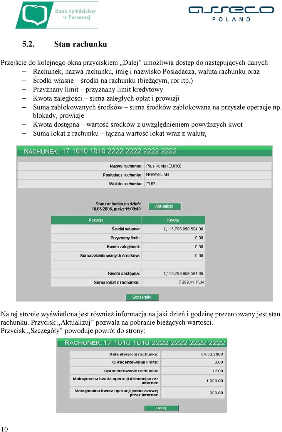 ) Przyznany limit przyznany limit kredytowy Kwota zaległości suma zaległych opłat i prowizji Suma zablokowanych środków suma środków zablokowana na przyszłe operacje np.