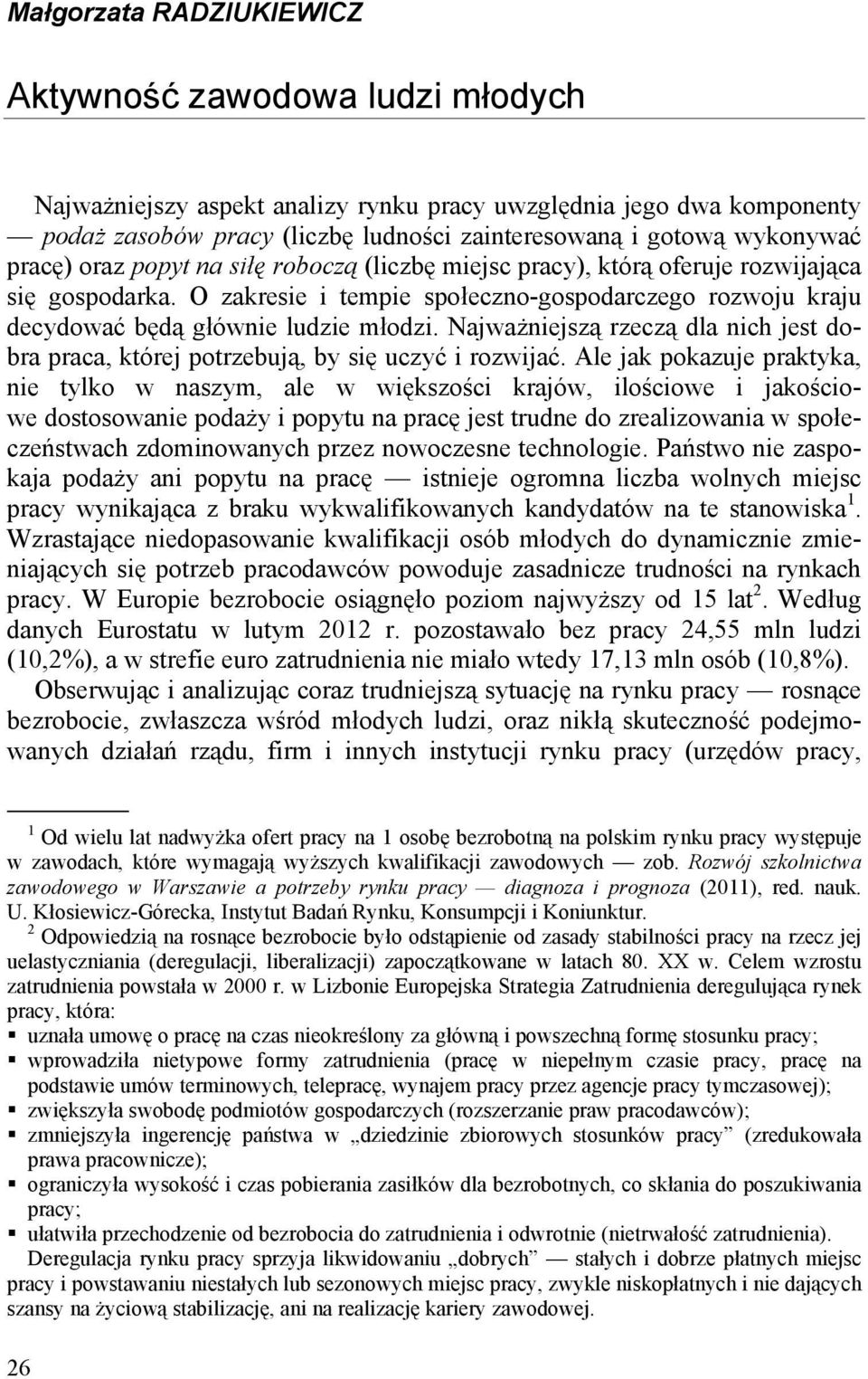 Najważniejszą rzeczą dla nich jest dobra praca, której potrzebują, by się uczyć i rozwijać.