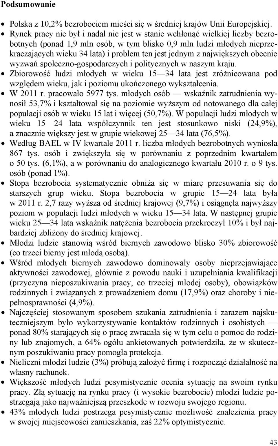 jednym z największych obecnie wyzwań społeczno-gospodarczych i politycznych w naszym kraju.