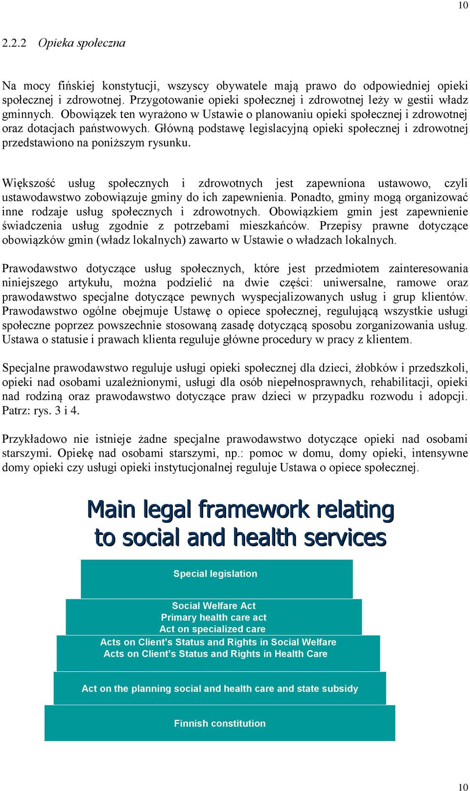 Główną podstawę legislacyjną opieki społecznej i zdrowotnej przedstawiono na poniższym rysunku.