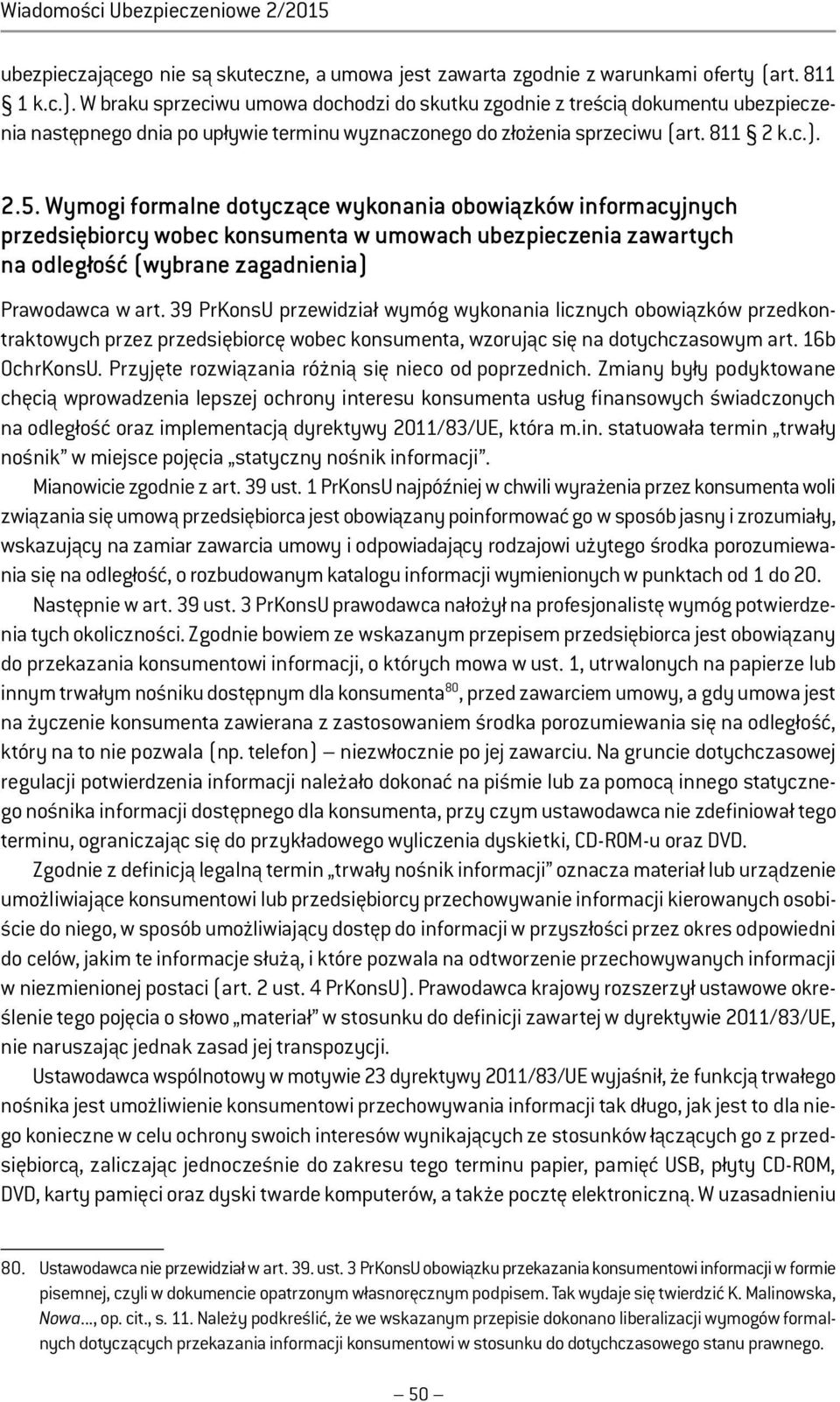 Wymogi formalne dotyczące wykonania obowiązków informacyjnych przedsiębiorcy wobec konsumenta w umowach ubezpieczenia zawartych na odległość (wybrane zagadnienia) Prawodawca w art.