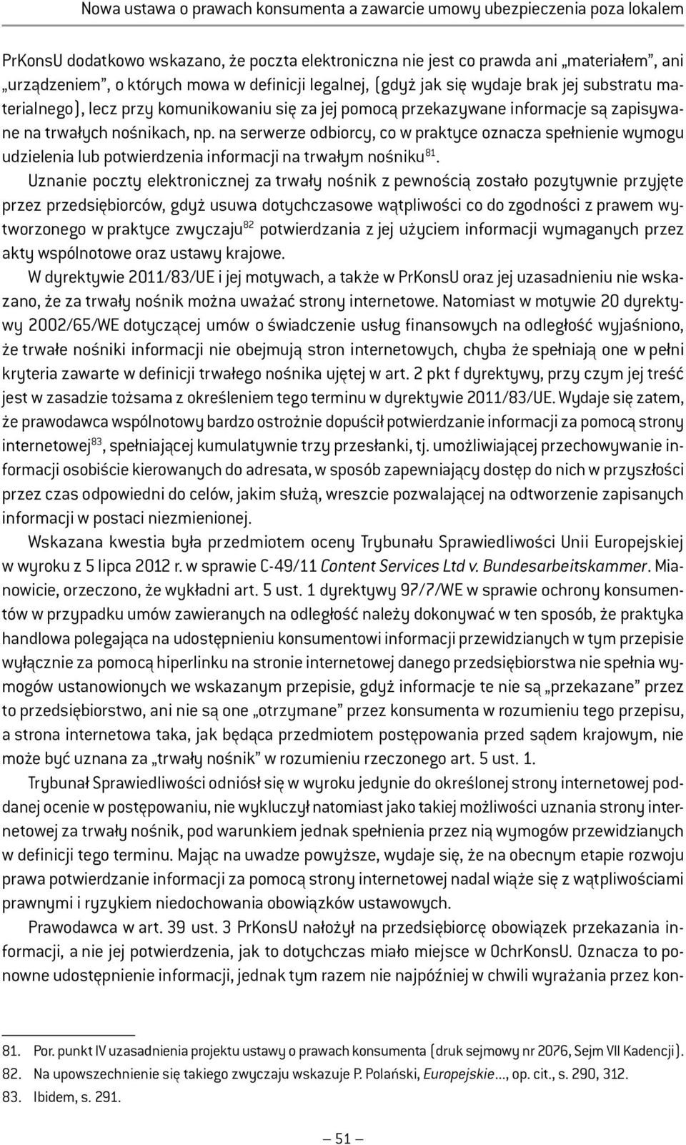 na serwerze odbiorcy, co w praktyce oznacza spełnienie wymogu udzielenia lub potwierdzenia informacji na trwałym nośniku 81.