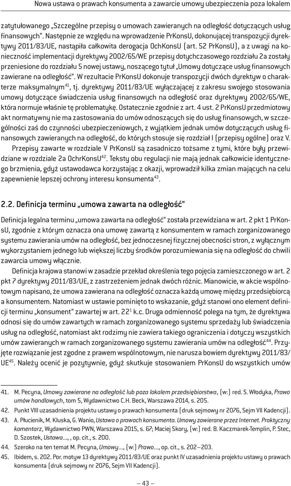 52 PrKonsU), a z uwagi na konieczność implementacji dyrektywy 2002/65/WE przepisy dotychczasowego rozdziału 2a zostały przeniesione do rozdziału 5 nowej ustawy, noszącego tytuł Umowy dotyczące usług