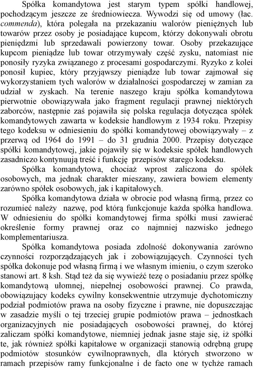 Osoby przekazujące kupcom pieniądze lub towar otrzymywały część zysku, natomiast nie ponosiły ryzyka związanego z procesami gospodarczymi.