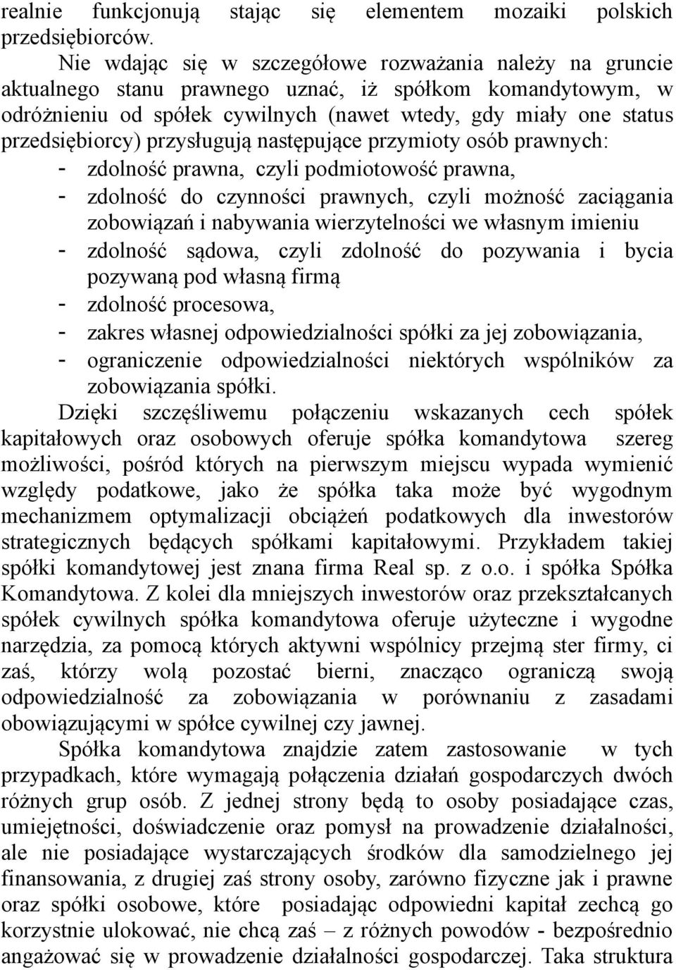 przedsiębiorcy) przysługują następujące przymioty osób prawnych: - zdolność prawna, czyli podmiotowość prawna, - zdolność do czynności prawnych, czyli możność zaciągania zobowiązań i nabywania