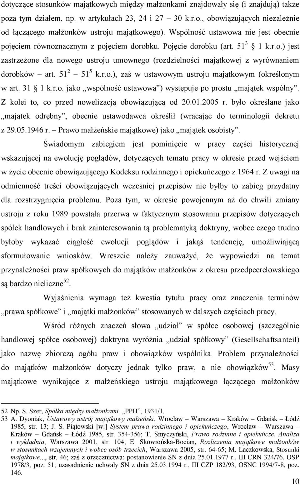 51 2 51 5 k.r.o.), zaś w ustawowym ustroju majątkowym (określonym w art. 31 1 k.r.o. jako wspólność ustawowa ) występuje po prostu majątek wspólny. Z kolei to, co przed nowelizacją obowiązującą od 20.