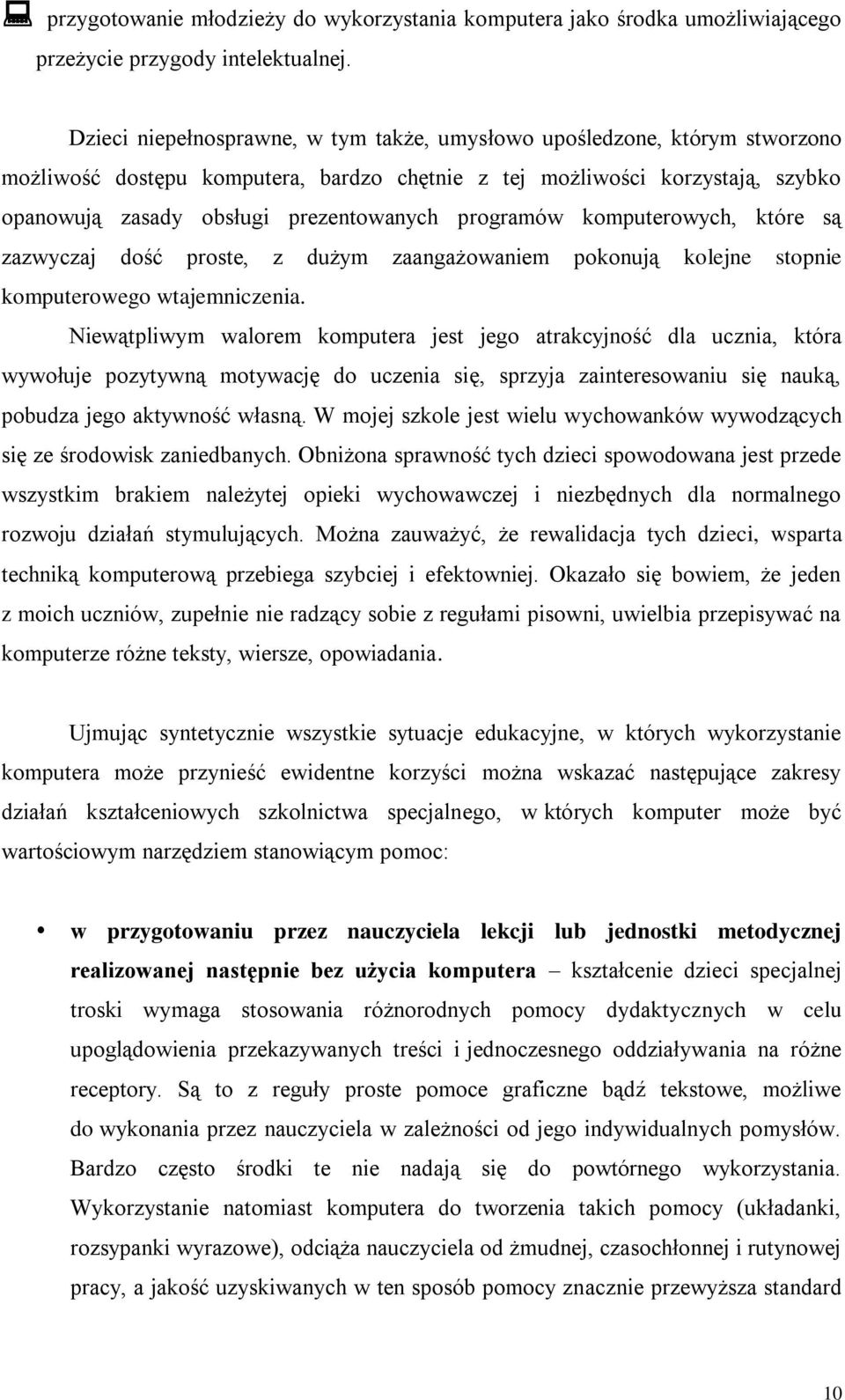 programów komputerowych, które są zazwyczaj dość proste, z dużym zaangażowaniem pokonują kolejne stopnie komputerowego wtajemniczenia.