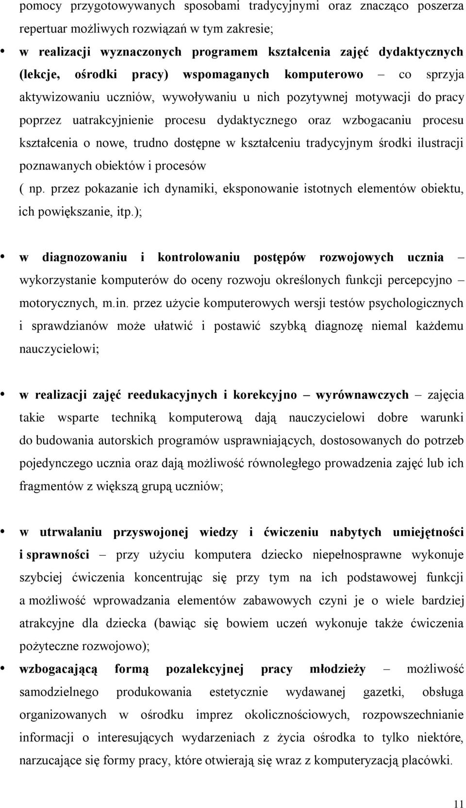 kształcenia o nowe, trudno dostępne w kształceniu tradycyjnym środki ilustracji poznawanych obiektów i procesów ( np.