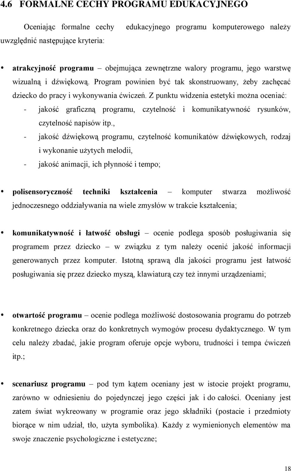 Z punktu widzenia estetyki można oceniać: - jakość graficzną programu, czytelność i komunikatywność rysunków, czytelność napisów itp.