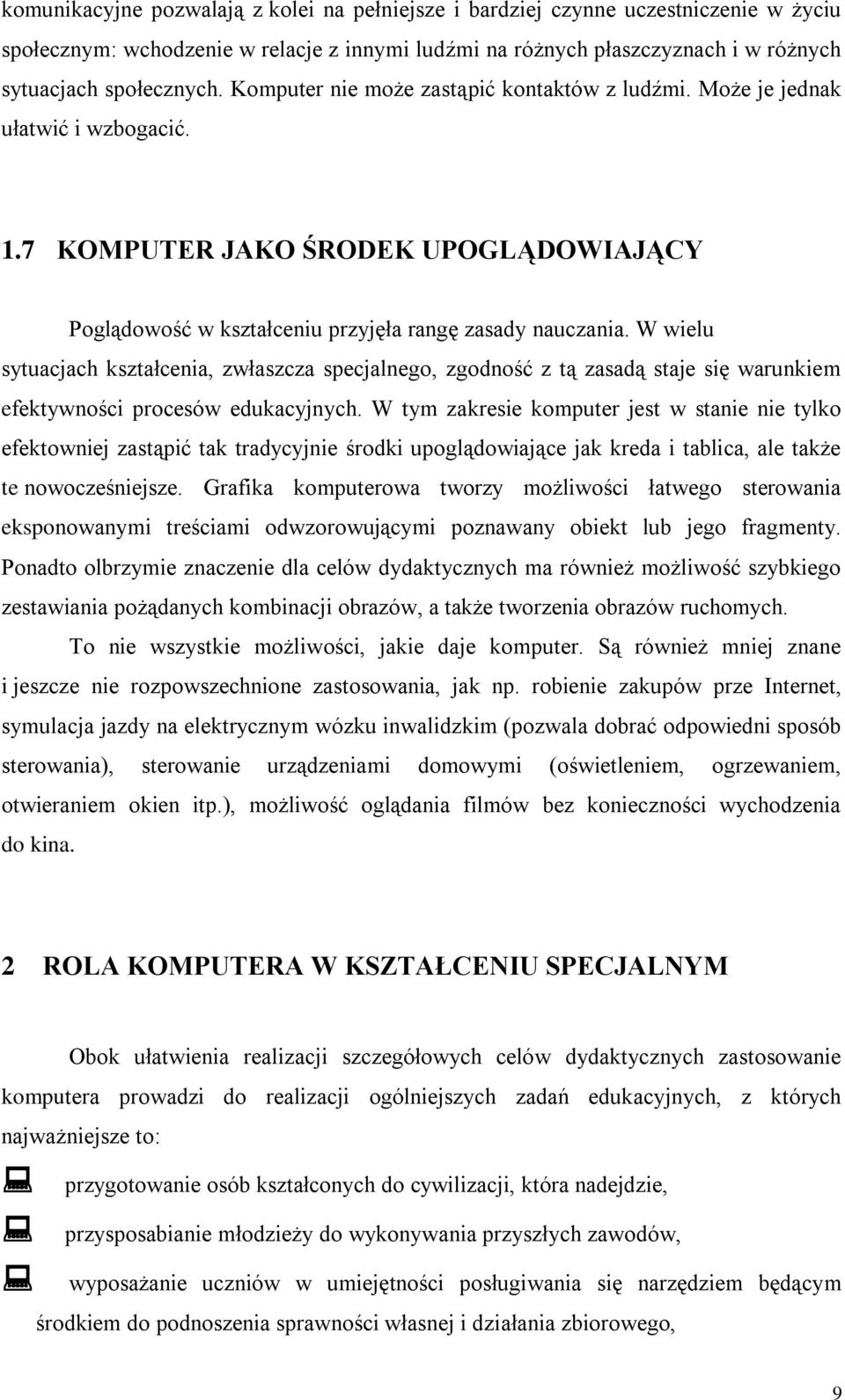 W wielu sytuacjach kształcenia, zwłaszcza specjalnego, zgodność z tą zasadą staje się warunkiem efektywności procesów edukacyjnych.