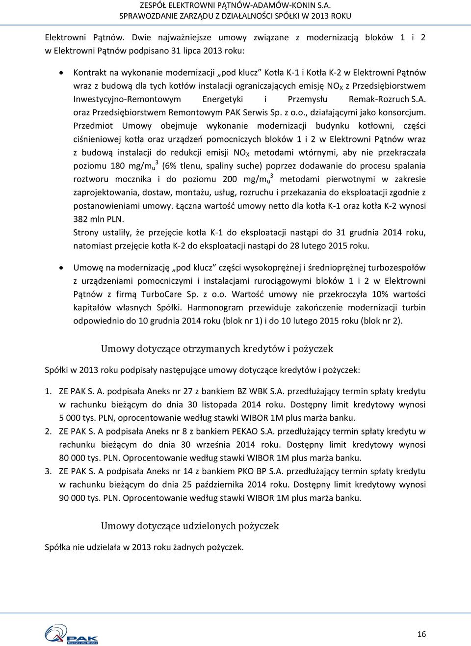 wraz z budową dla tych kotłów instalacji ograniczających emisję NO X z Przedsiębiorstwem Inwestycyjno-Remontowym Energetyki i Przemysłu Remak-Rozruch S.A.