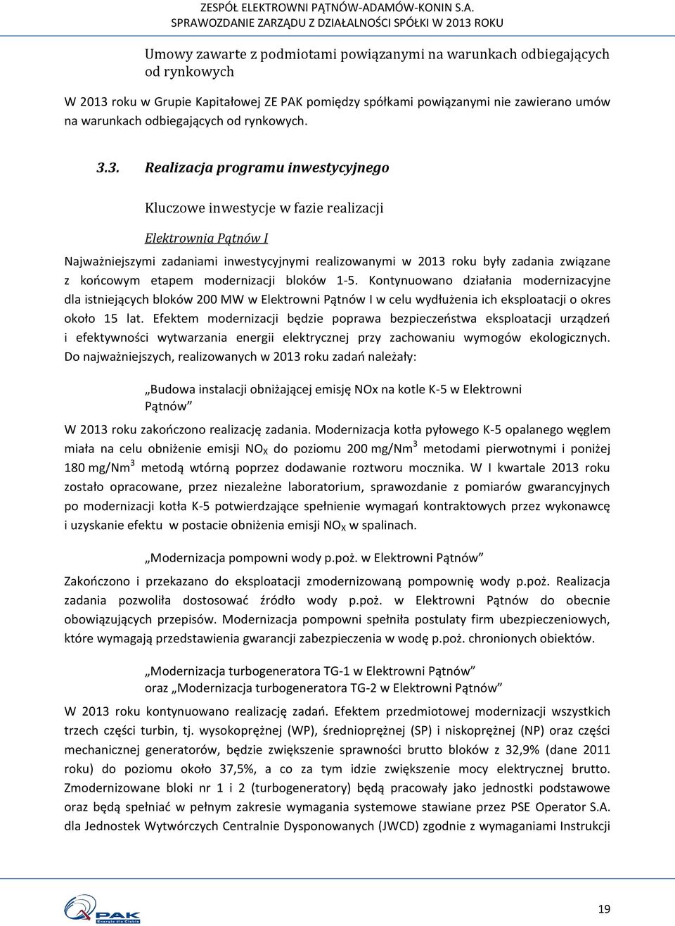 3. Realizacja programu inwestycyjnego Kluczowe inwestycje w fazie realizacji Elektrownia Pątnów I Najważniejszymi zadaniami inwestycyjnymi realizowanymi w 2013 roku były zadania związane z końcowym