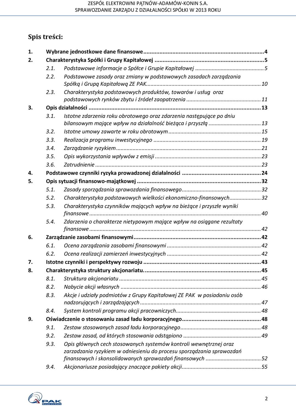 .. 13 3.2. Istotne umowy zawarte w roku obrotowym... 15 3.3. Realizacja programu inwestycyjnego... 19 3.4. Zarządzanie ryzykiem... 21 3.5. Opis wykorzystania wpływów z emisji... 23 3.6. Zatrudnienie.