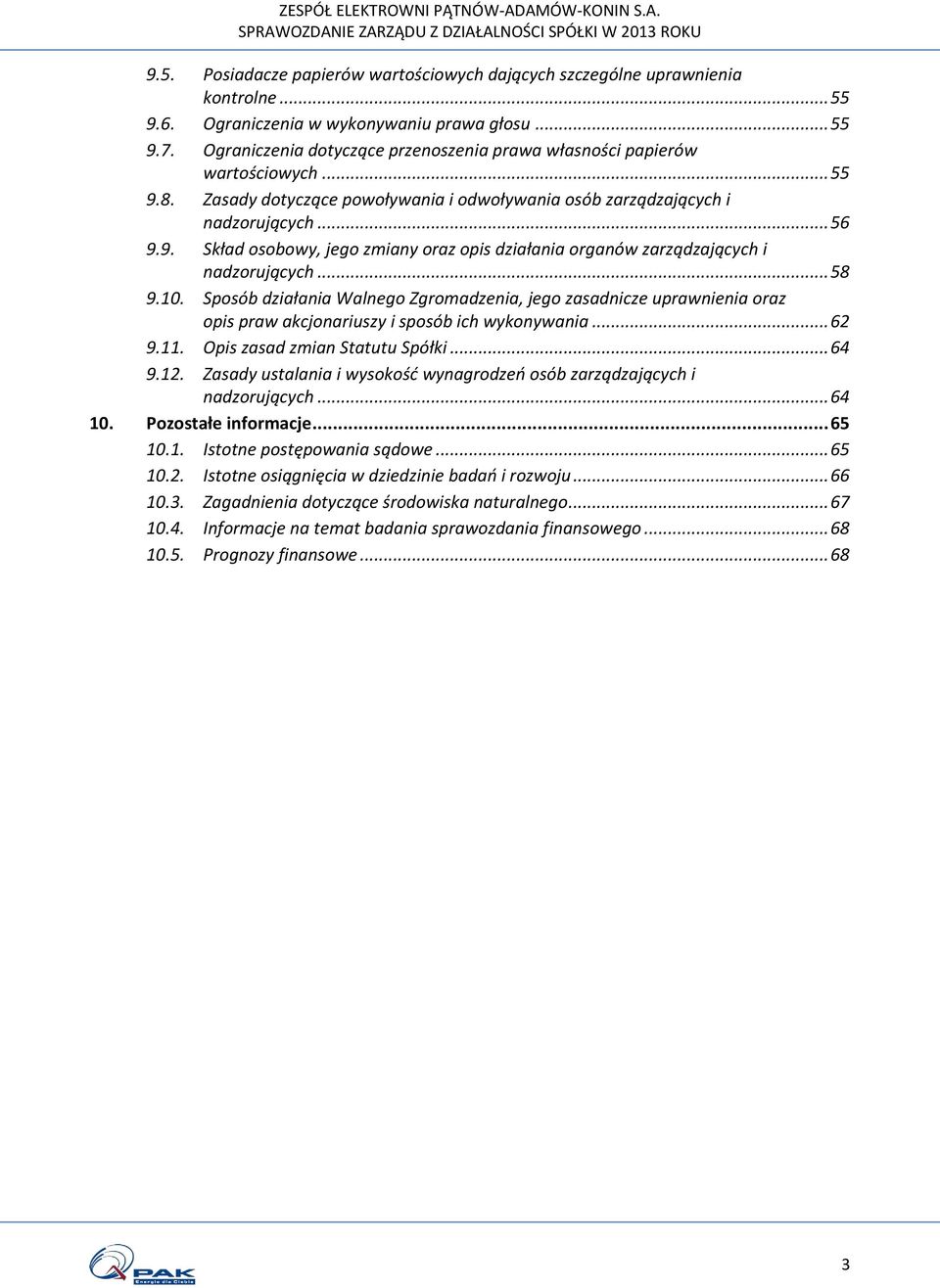 .. 58 9.10. Sposób działania Walnego Zgromadzenia, jego zasadnicze uprawnienia oraz opis praw akcjonariuszy i sposób ich wykonywania... 62 9.11. Opis zasad zmian Statutu Spółki... 64 9.12.