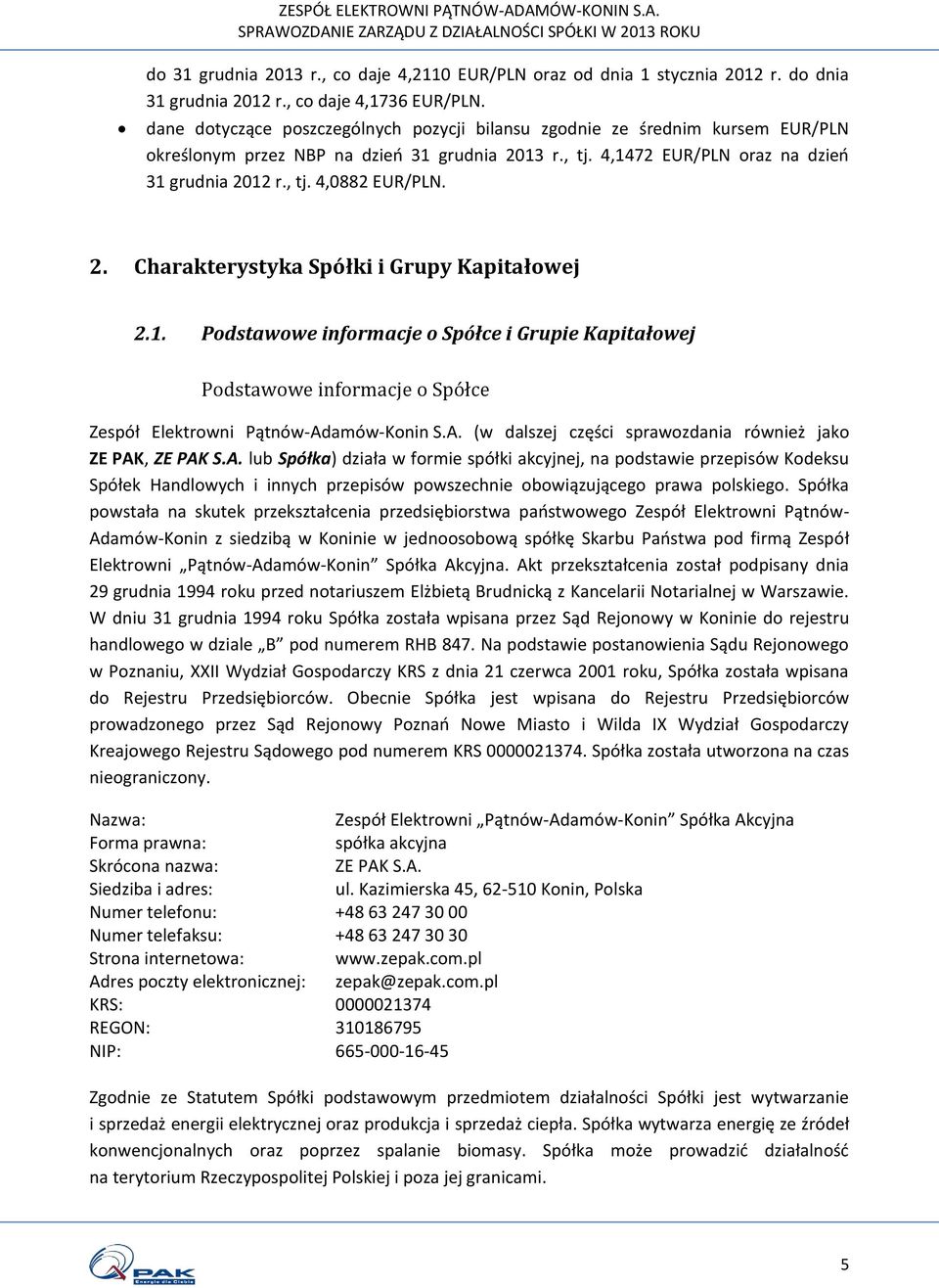 2. Charakterystyka Spółki i Grupy Kapitałowej 2.1. Podstawowe informacje o Spółce i Grupie Kapitałowej Podstawowe informacje o Spółce Zespół Elektrowni Pątnów-Ad