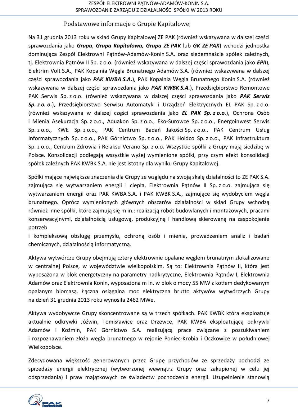 A., PAK Kopalnia Węgla Brunatnego Adamów S.A. (również wskazywana w dalszej części sprawozdania jako PAK KWBA S.A.), PAK Kopalnia Węgla Brunatnego Konin S.A. (również wskazywana w dalszej części sprawozdania jako PAK KWBK S.