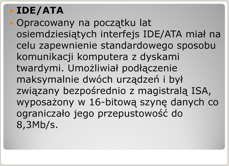 Umożliwiał podłączenie maksymalnie dwóch urządzeń i był związany bezpośrednio z