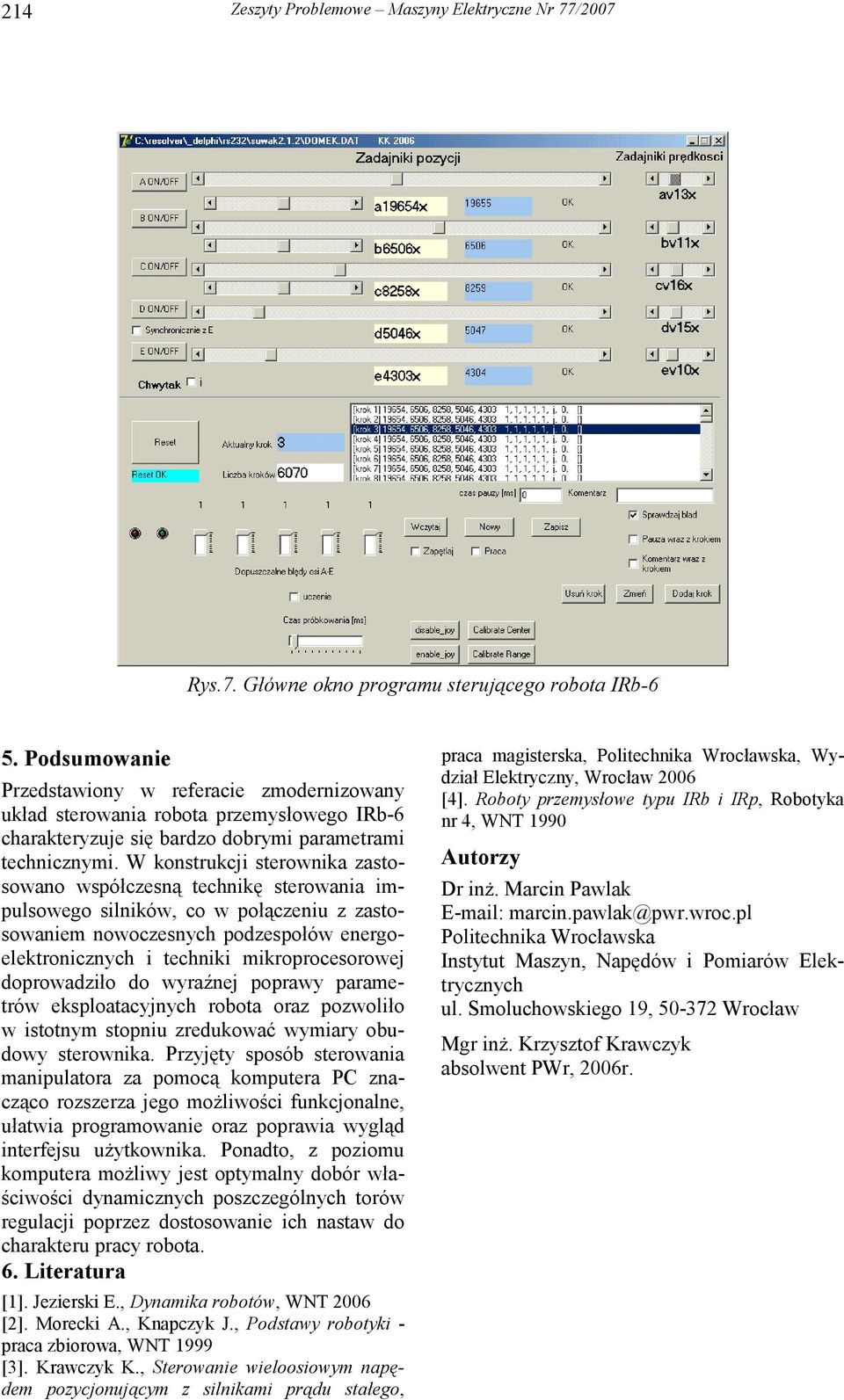 W konstrukcji sterownika zastosowano współczesną technikę sterowania impulsowego silników, co w połączeniu z zastosowaniem nowoczesnych podzespołów energoelektronicznych i techniki mikroprocesorowej