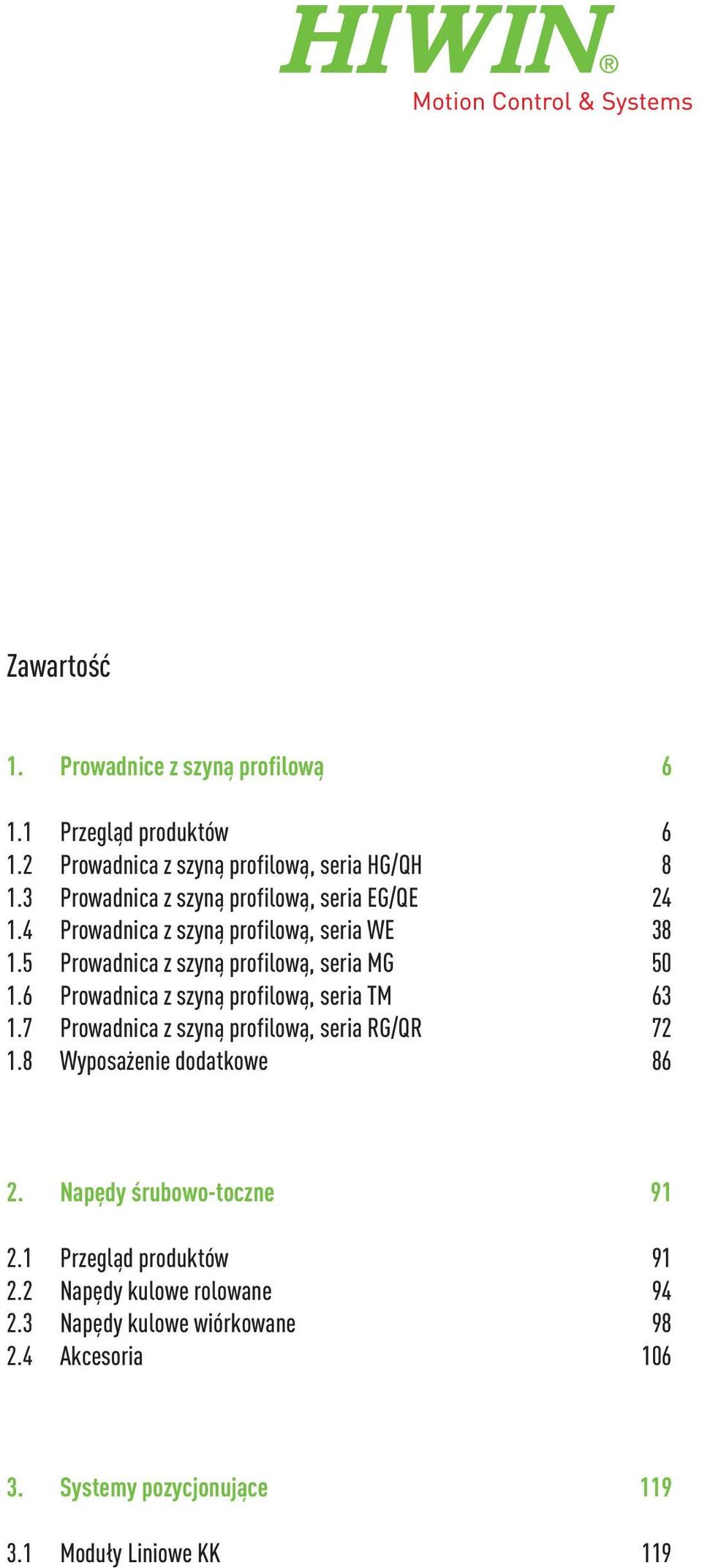 6 Prowadnica z szyną profilową, seria TM 63 1.7 Prowadnica z szyną profilową, seria RG/QR 72 1.8 Wyposażenie dodatkowe 86 2.