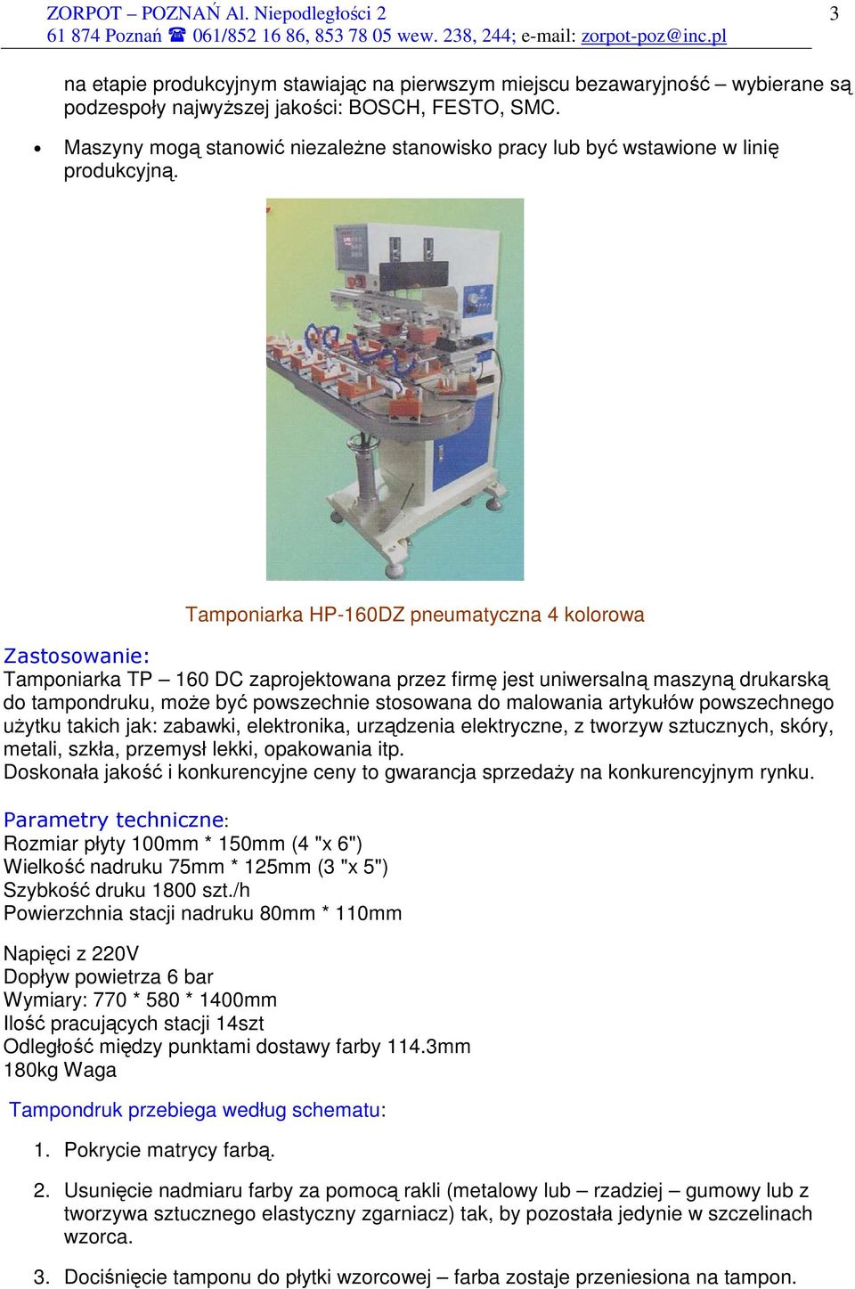 Tampniarka HP-160DZ pneumatyczna 4 klrwa Zastswanie: Tampniarka TP 160 DC zaprjektwana przez firmę jest uniwersalną maszyną drukarską d tampndruku, mŝe być pwszechnie stswana d malwania artykułów