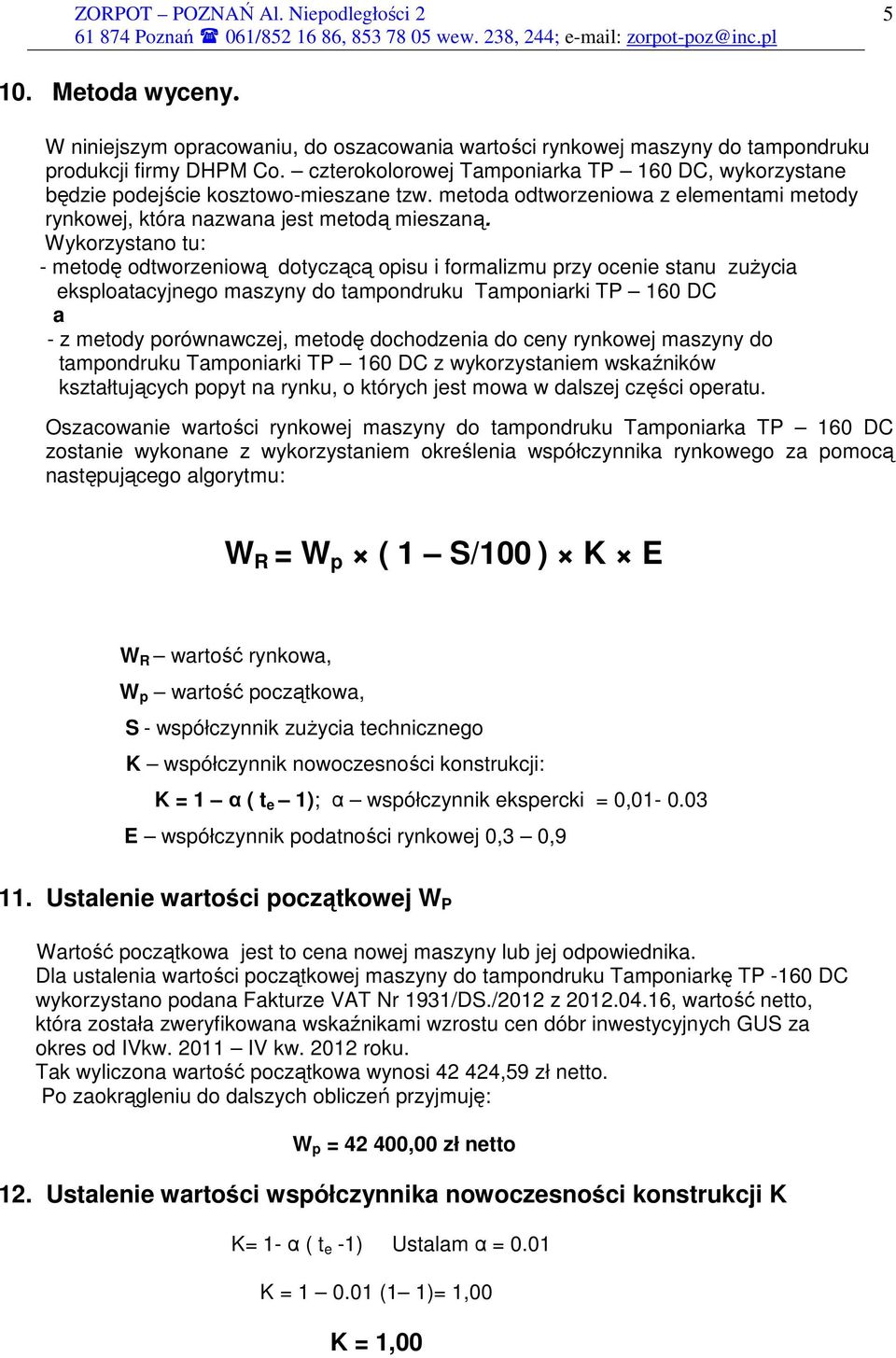 Wykrzystan tu: - metdę dtwrzeniwą dtyczącą pisu i frmalizmu przy cenie stanu zuŝycia eksplatacyjneg maszyny d tampndruku Tampniarki TP 160 DC a - z metdy prównawczej, metdę dchdzenia d ceny rynkwej