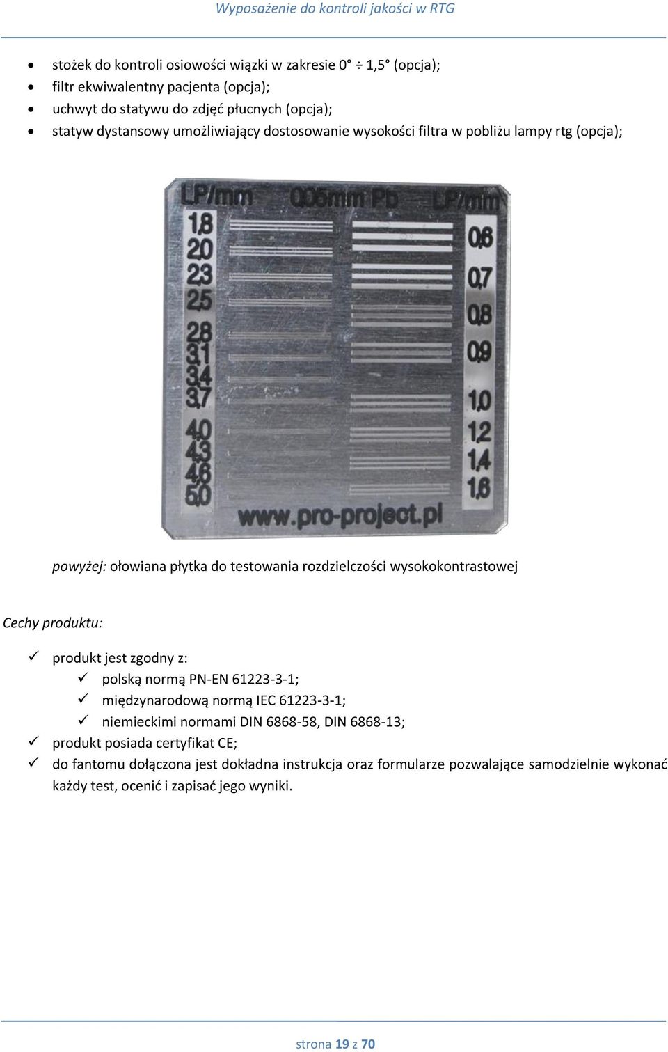 Cechy produktu: produkt jest zgodny z: polską normą PN-EN 61223-3-1; międzynarodową normą IEC 61223-3-1; niemieckimi normami DIN 6868-58, DIN 6868-13; produkt