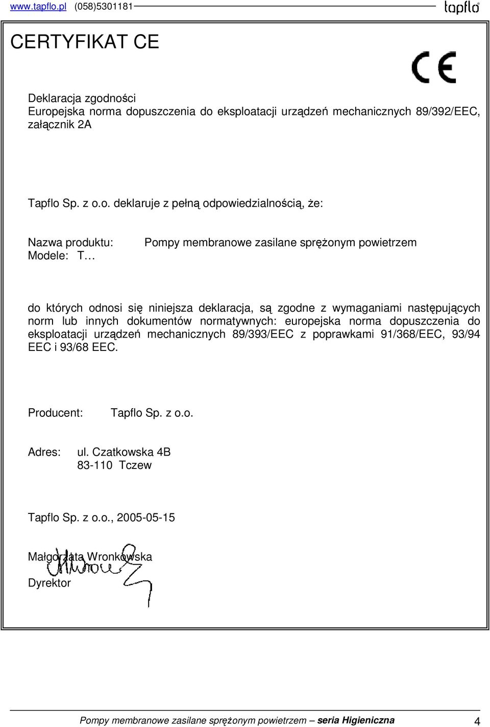 Modele: T Pompy membranowe zasilane sprężonym powietrzem do których odnosi się niniejsza deklaracja, są zgodne z wymaganiami następujących norm lub innych dokumentów