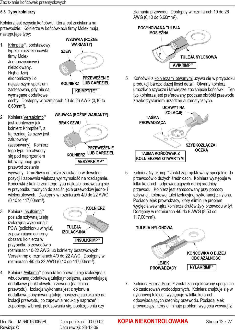 Dostępny w rozmiarach 10 do 26 AWG (0,10 to 6,60mm 2 ). 2. Kołnierz Versakrimp jest identyczny jak kołnierz Krimptite, z tą róŝnicą, Ŝe szew jest zalutowany (zespawany).