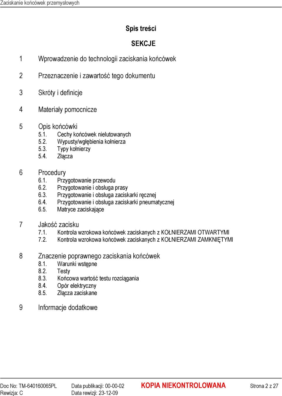 5. Matryce zaciskające 7 Jakość zacisku 7.1. Kontrola wzrokowa końcówek zaciskanych z KOŁNIERZAMI OTWARTYMI 7.2.