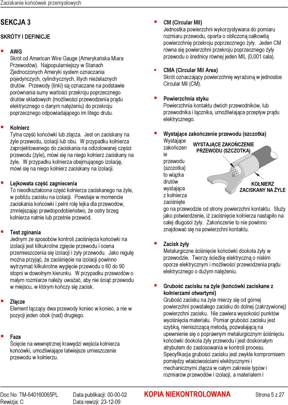 Przewody (linki) są oznaczane na podstawie porównania sumy wartości przekroju poprzecznego drutów składowych (moŝliwości przewodzenia prądu elektrycznego o danym natęŝeniu) do przekroju poprzecznego