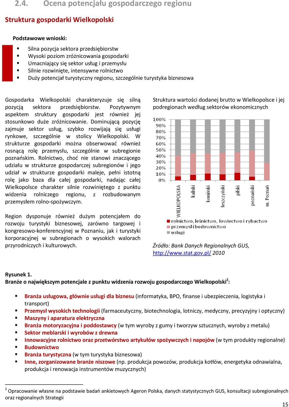 przedsiębiorstw. Pozytywnym aspektem struktury gospodarki jest również jej stosunkowo duże zróżnicowanie.