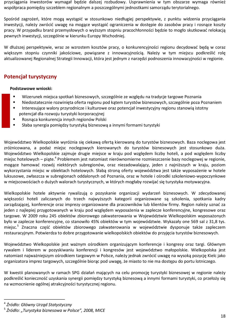 i rosnące koszty pracy. W przypadku branż przemysłowych o wyższym stopniu pracochłonności będzie to mogło skutkować relokacją pewnych inwestycji, szczególnie w kierunku Europy Wschodniej.