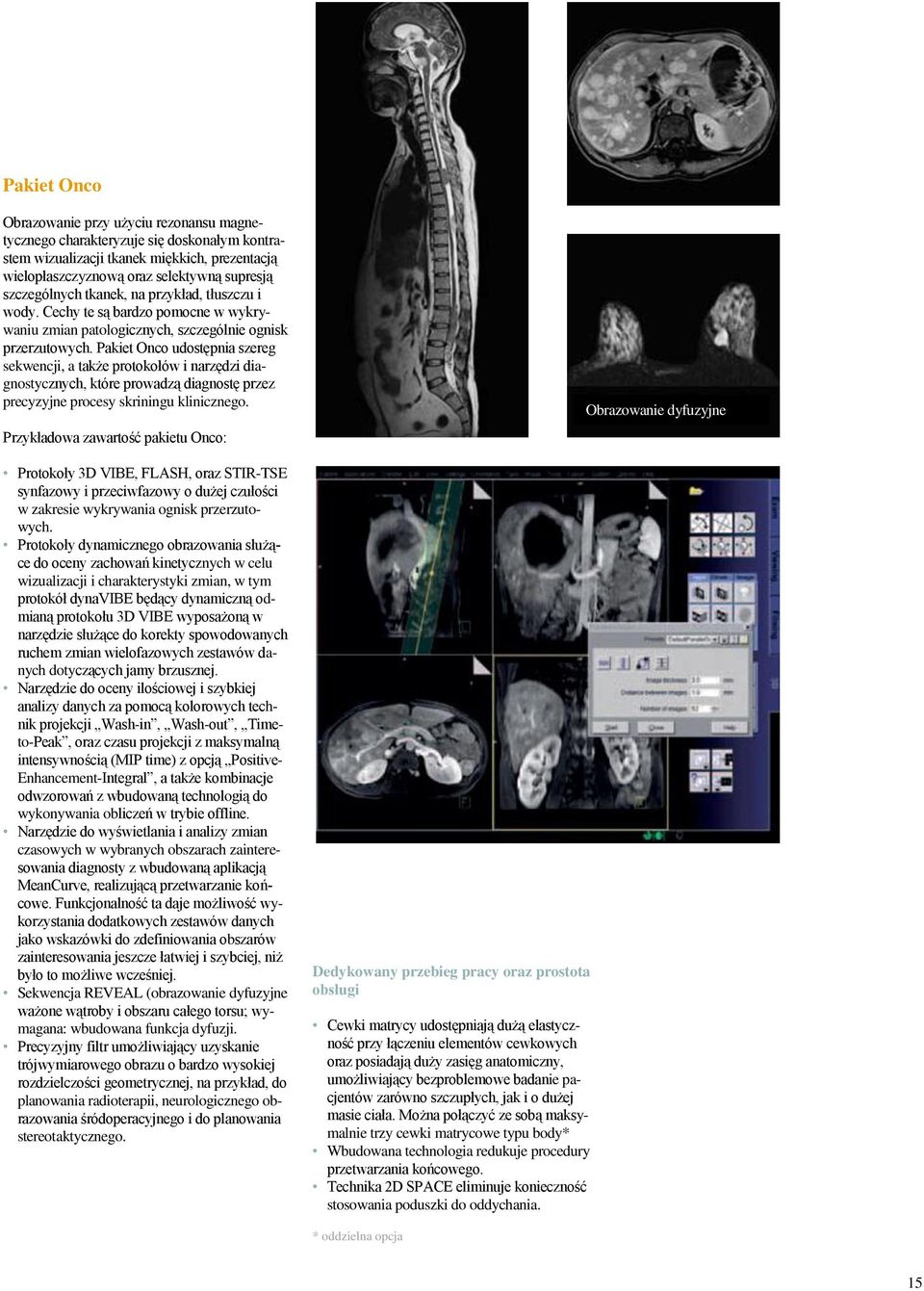 Pakiet Onco udostępnia szereg sekwencji, a także protokołów i narzędzi diagnostycznych, które prowadzą diagnostę przez precyzyjne procesy skriningu klinicznego.