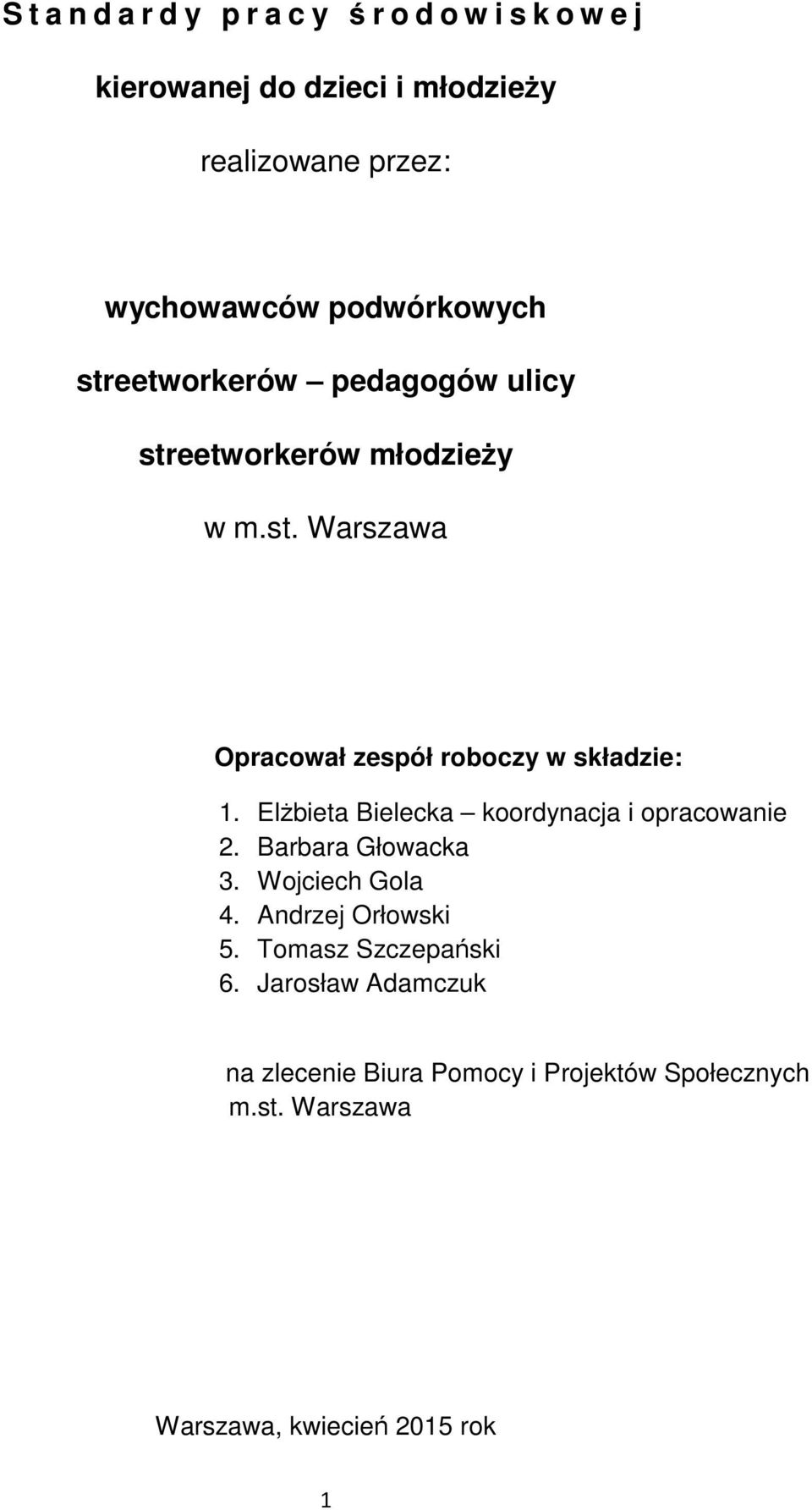 Elżbieta Bielecka koordynacja i opracowanie 2. Barbara Głowacka 3. Wojciech Gola 4. Andrzej Orłowski 5.