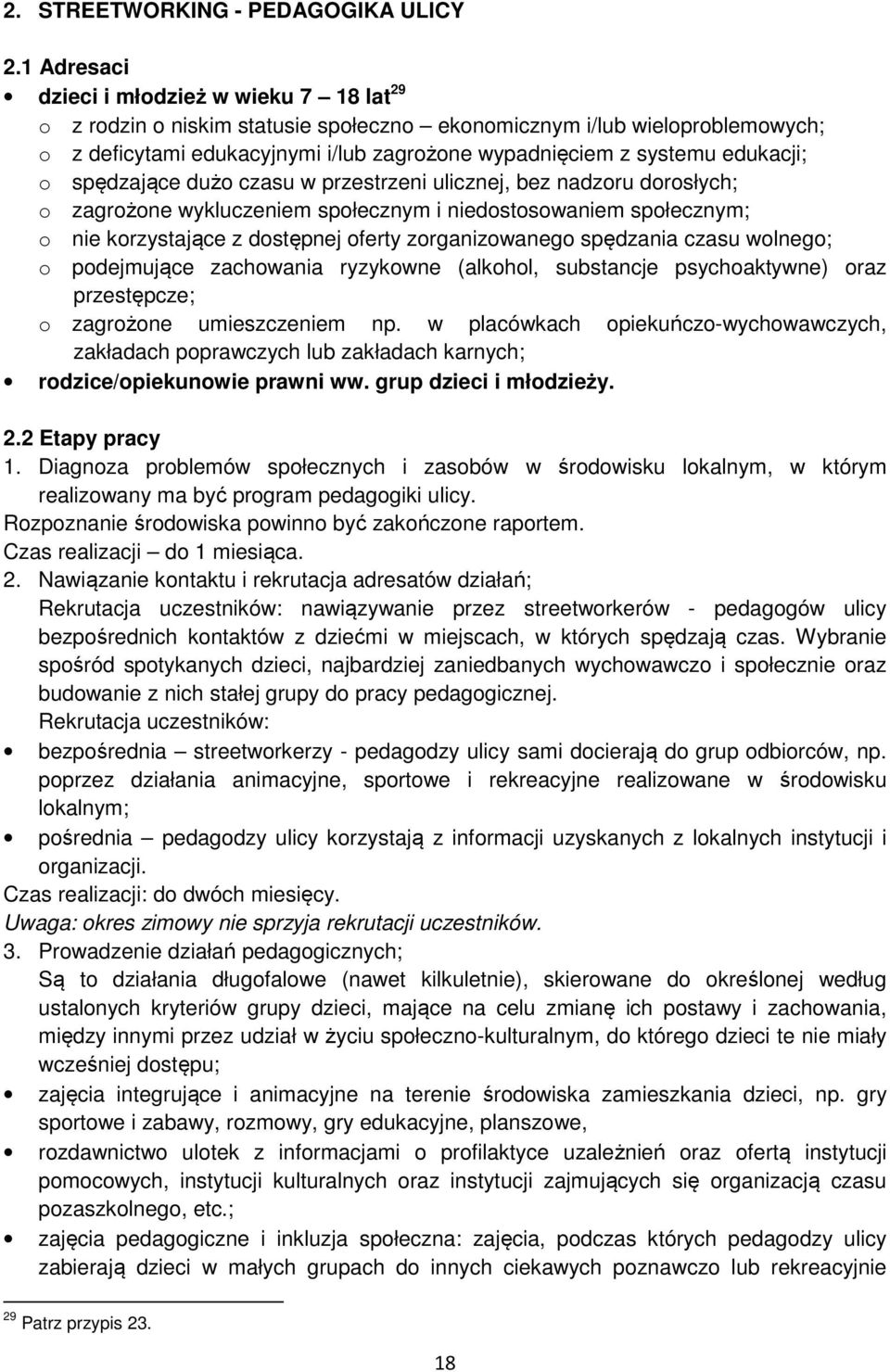 edukacji; o spędzające dużo czasu w przestrzeni ulicznej, bez nadzoru dorosłych; o zagrożone wykluczeniem społecznym i niedostosowaniem społecznym; o nie korzystające z dostępnej oferty